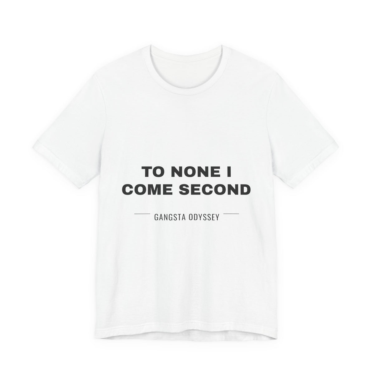 to none I come second Tee - Black on White