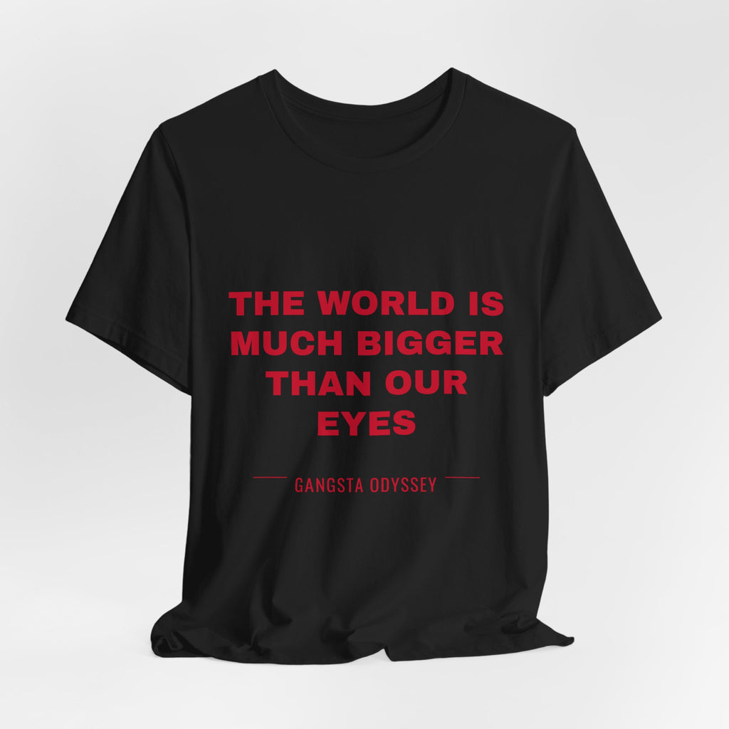 the world is much bigger than our eyes Tee - Red on Black