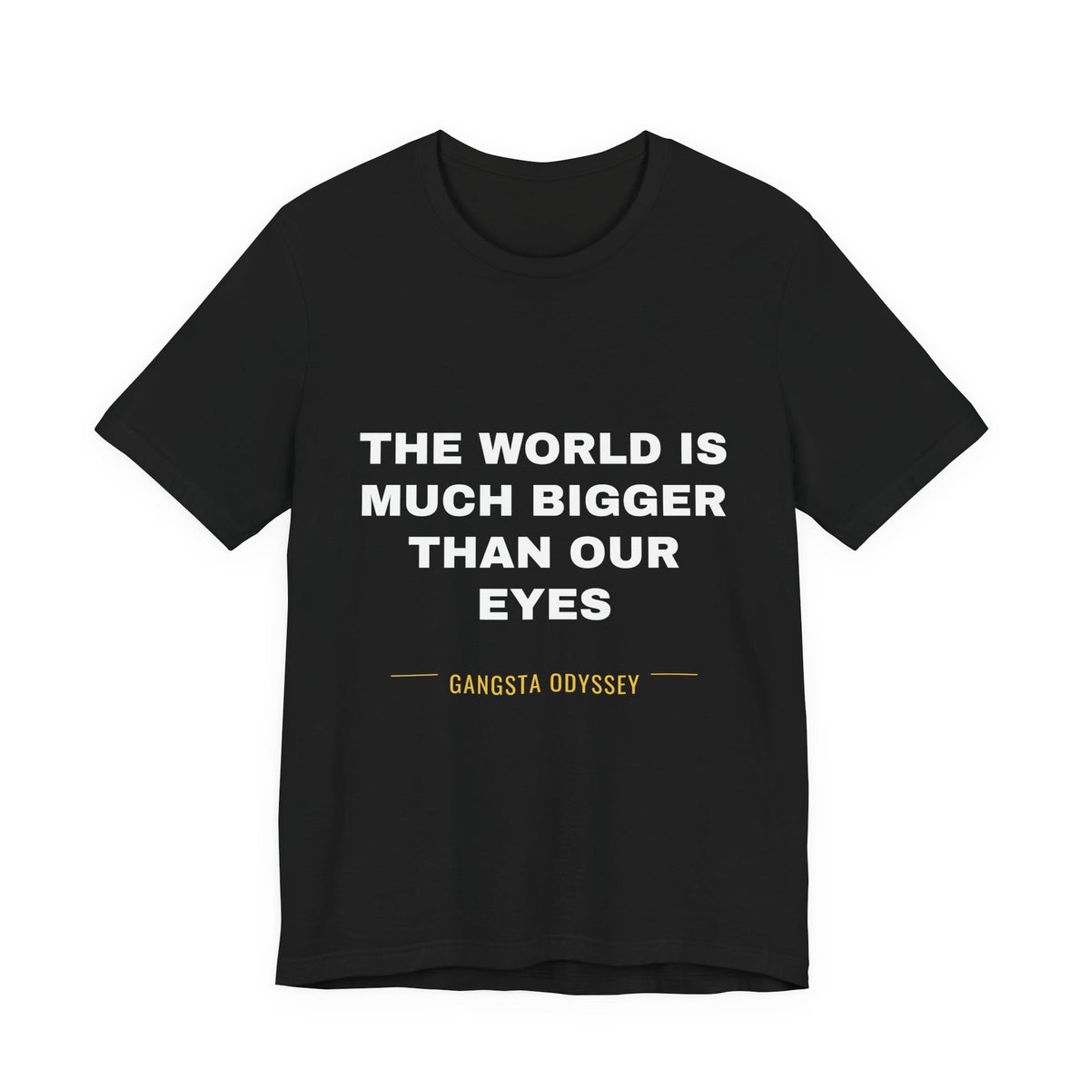 the world is much bigger than our eyes Tee - White on Black