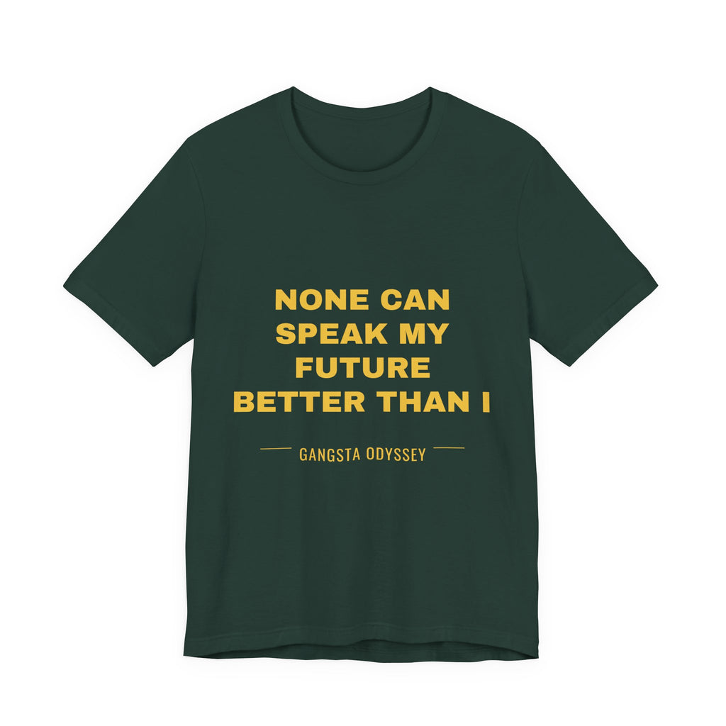 none can speak my future better than I Tee - Gold on Forest