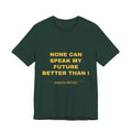 none can speak my future better than I Tee - Gold on Forest