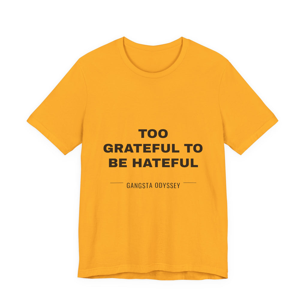Too Grateful To Be Hateful Tee - Black on Gold