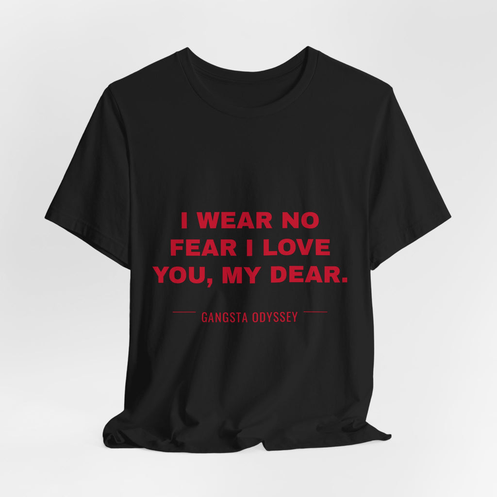 I wear no fear I love you, my dear. Tee - Red on Black