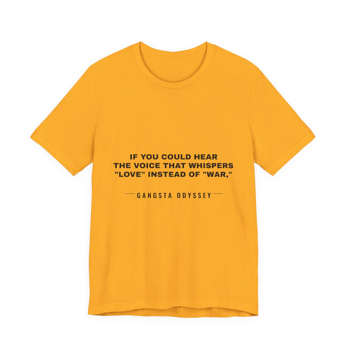 If you could hear the voice that whispers "love" instead of "war," Tee - Black on Gold