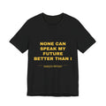 none can speak my future better than I Tee - Gold on Black