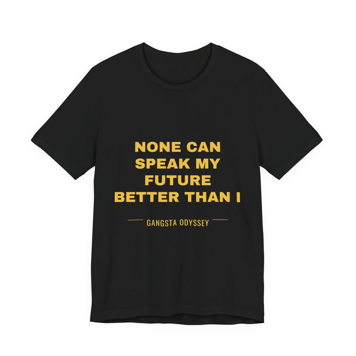 none can speak my future better than I Tee - Gold on Black