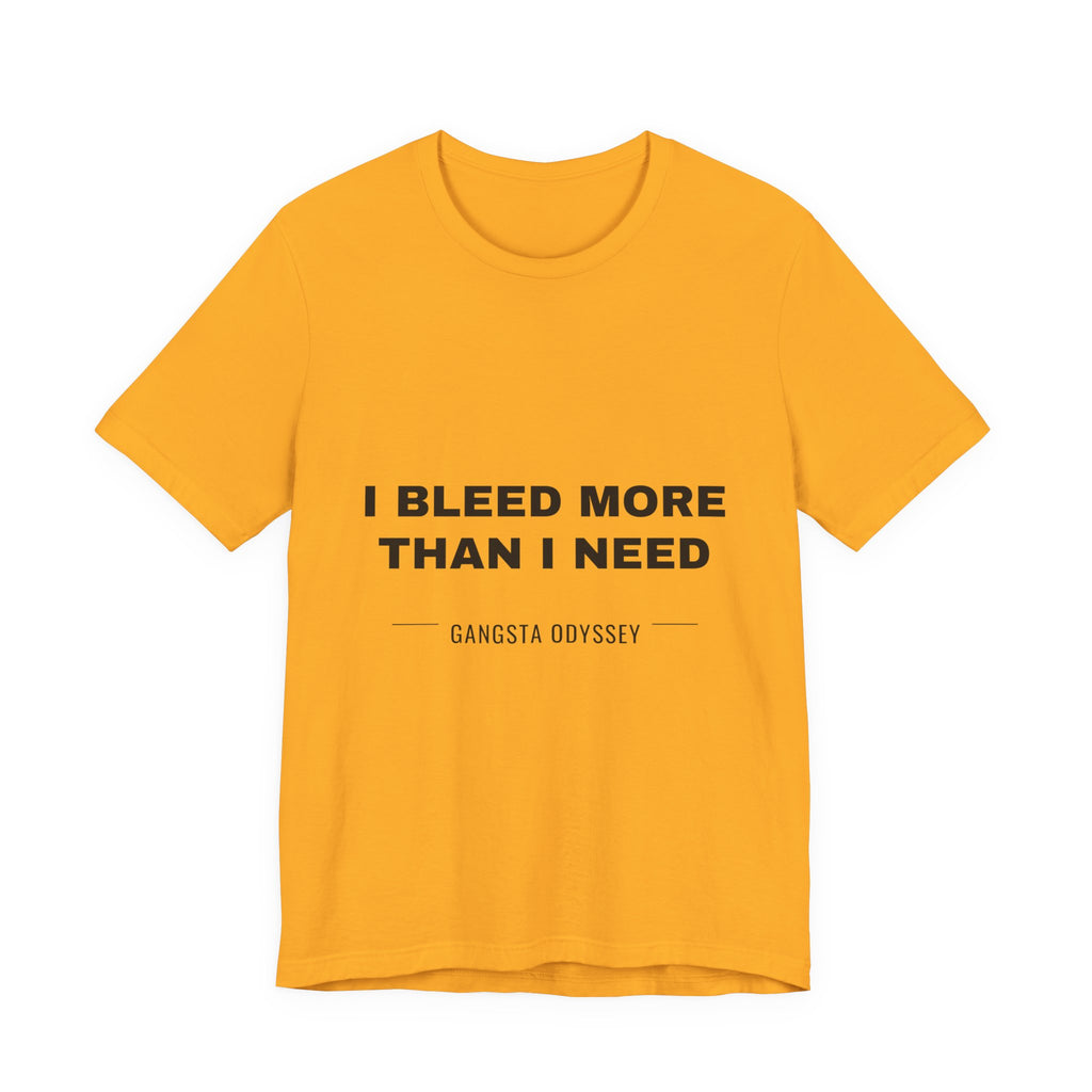 I bleed more than I need Tee - Black on Gold