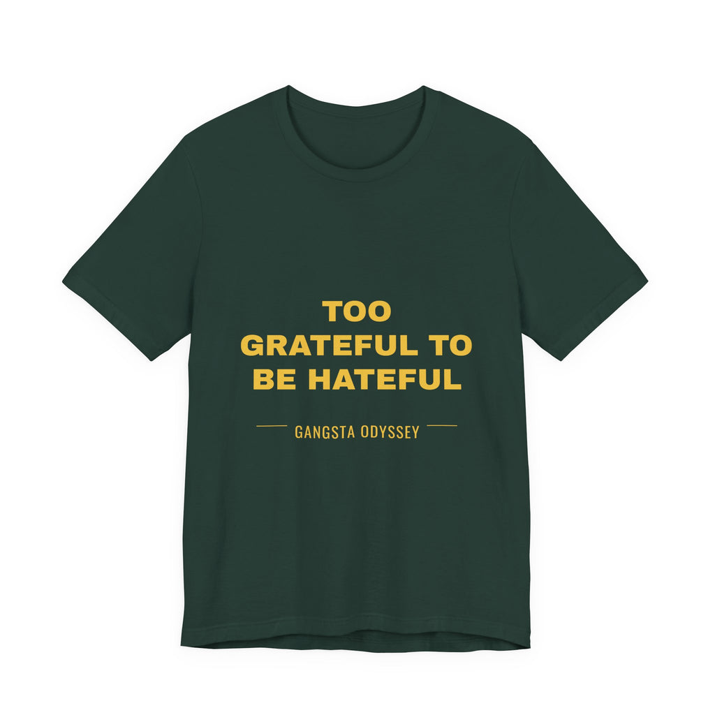 Too Grateful To Be Hateful Tee - Gold on Forest