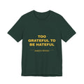 Too Grateful To Be Hateful Tee - Gold on Forest