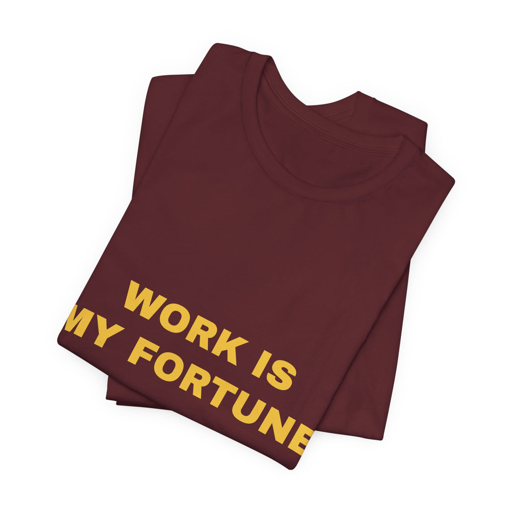work is my fortune Tee - Gold on Burgundy