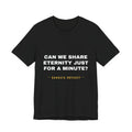 can we share eternity just for a minute? Tee - White on Black