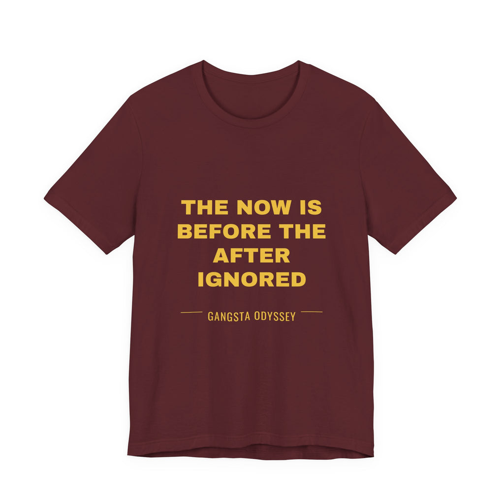 the now is before the after ignored Tee - Gold on Burgundy
