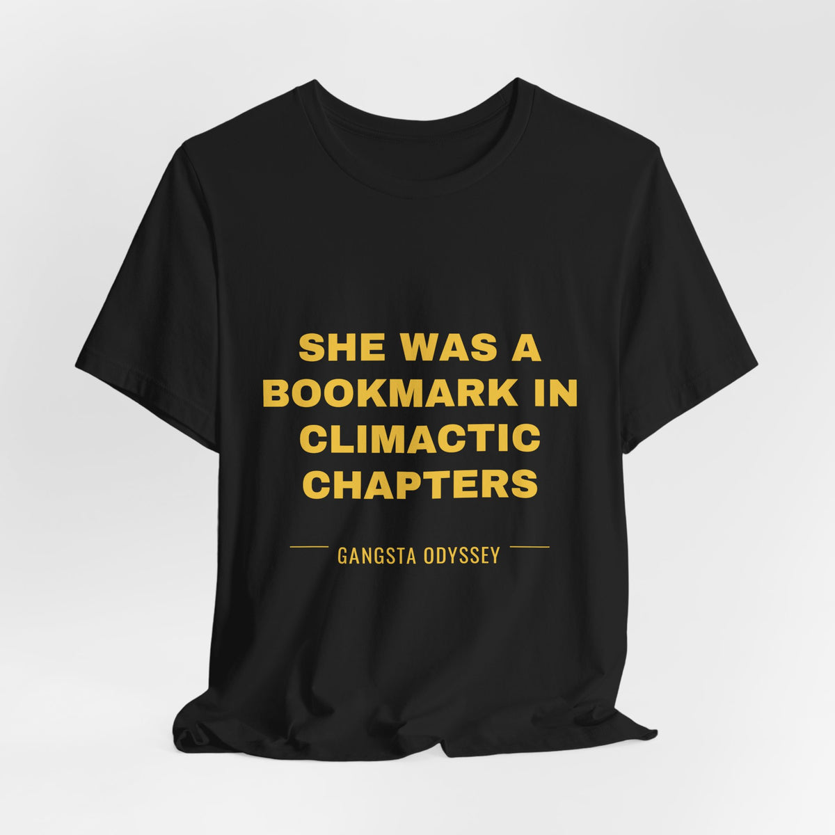 she was a bookmark in climactic chapters Tee - Gold on Black