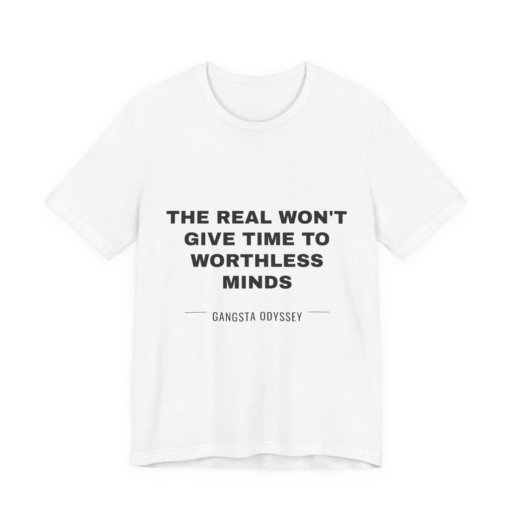 the real won't give time to worthless minds Tee - Black on White