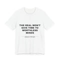 the real won't give time to worthless minds Tee - Black on White
