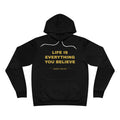 Life Is Everything You Believe Hoodie