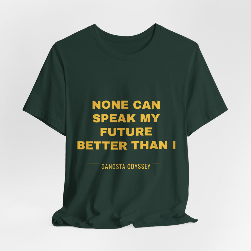 none can speak my future better than I Tee - Gold on Forest