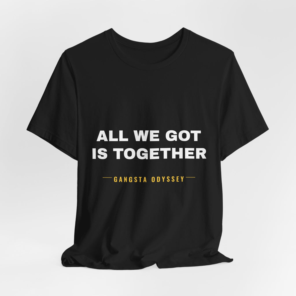 all we got is together Tee - White on Black