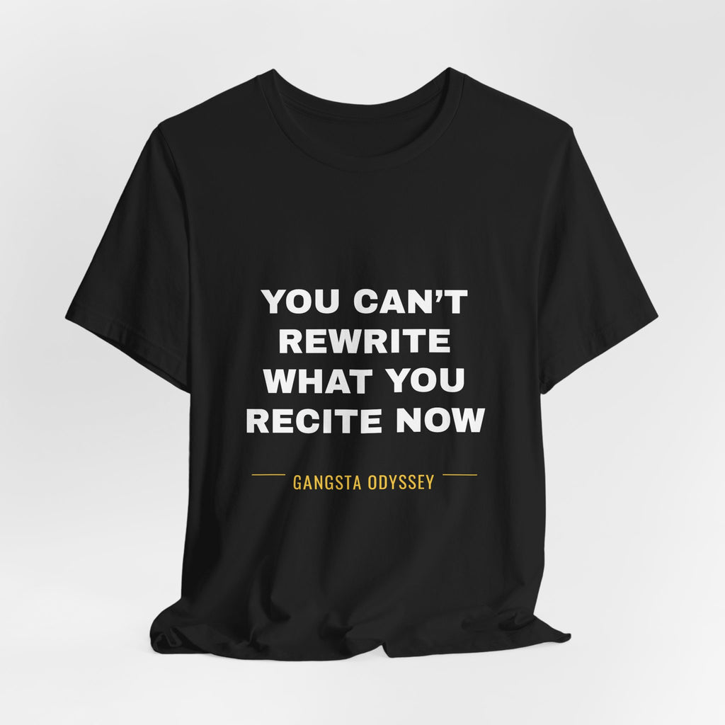 you can't rewrite what you recite now Tee - White on Black