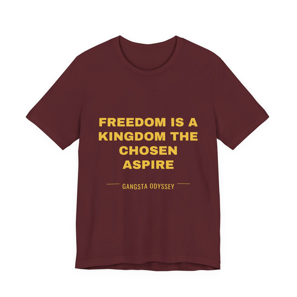 freedom is a kingdom the chosen aspire Tee - Gold on Burgundy