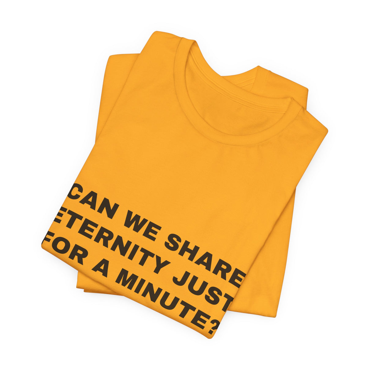can we share eternity just for a minute? Tee - Black on Gold