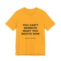 you can't rewrite what you recite now Tee - Black on Gold