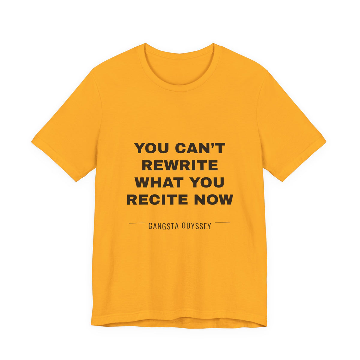 you can't rewrite what you recite now Tee - Black on Gold
