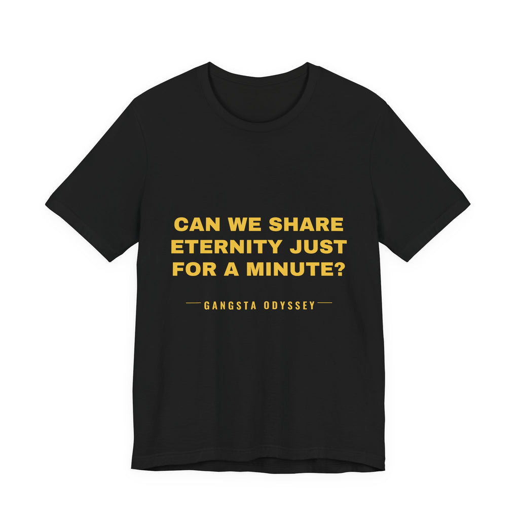 can we share eternity just for a minute? Tee - Gold on Black