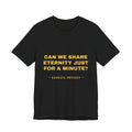 can we share eternity just for a minute? Tee - Gold on Black