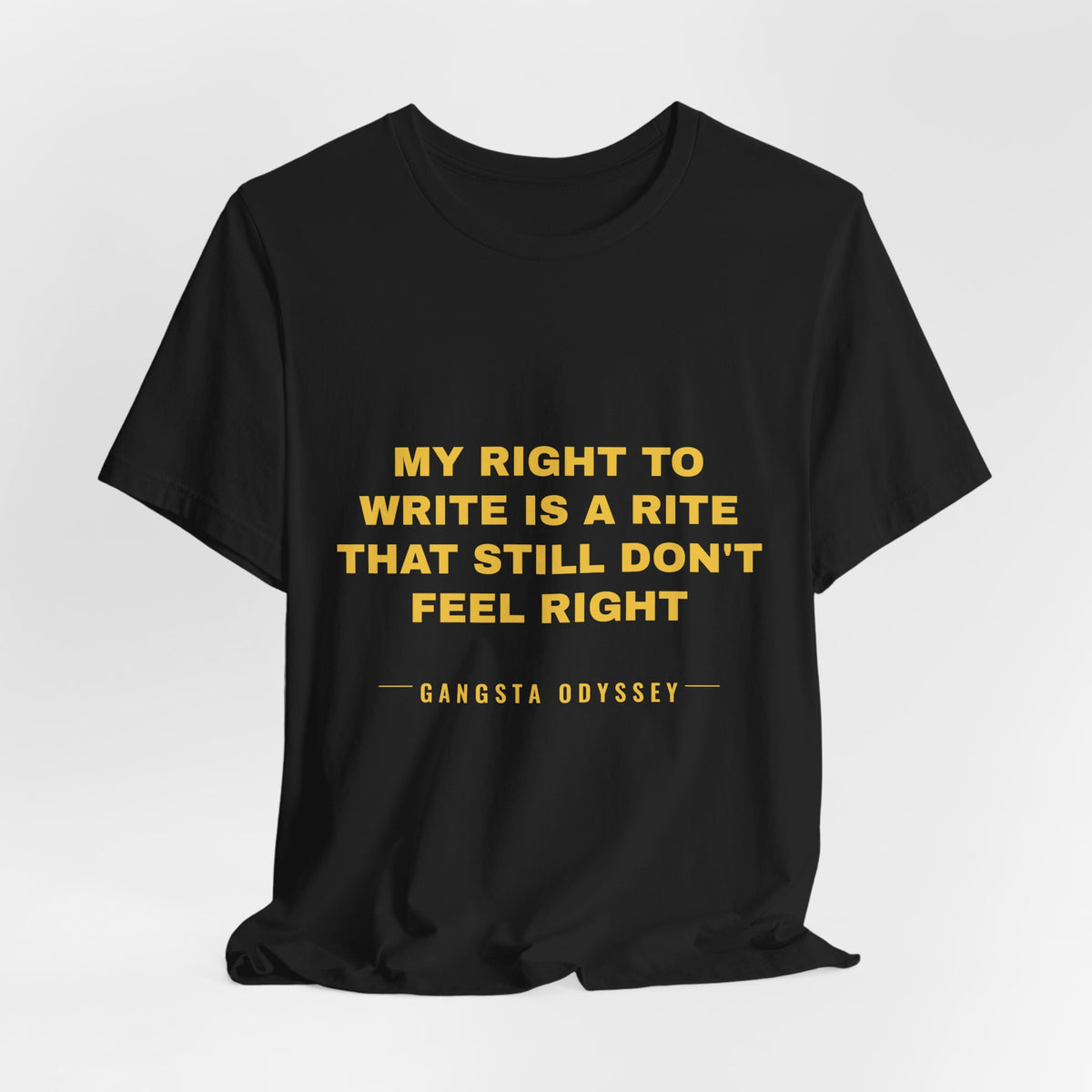 My right to write is a rite that still don't feel right Tee - Gold on Black