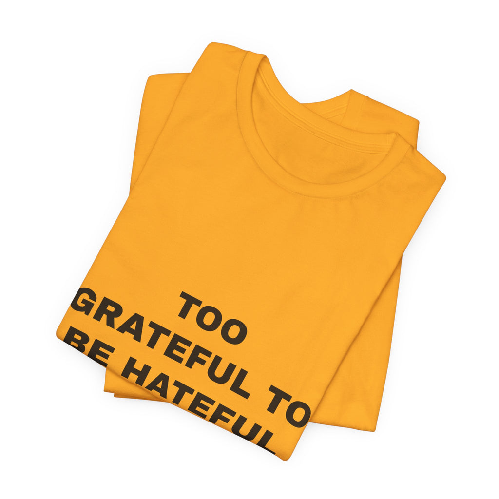 Too Grateful To Be Hateful Tee - Black on Gold