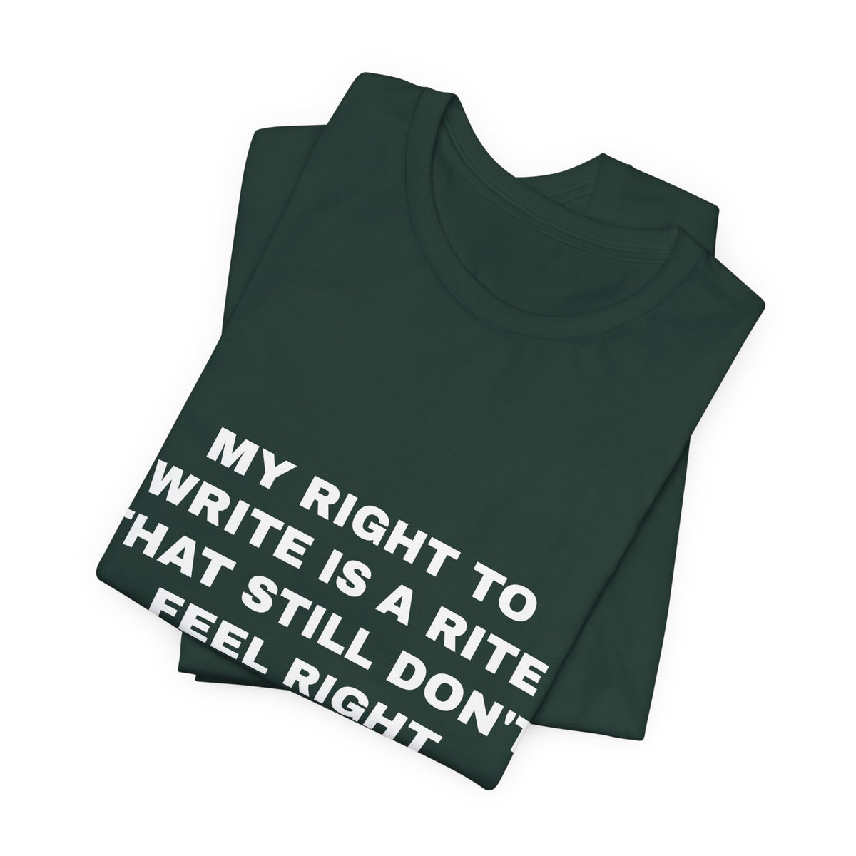 My right to write is a rite that still don't feel right Tee - White on Forest