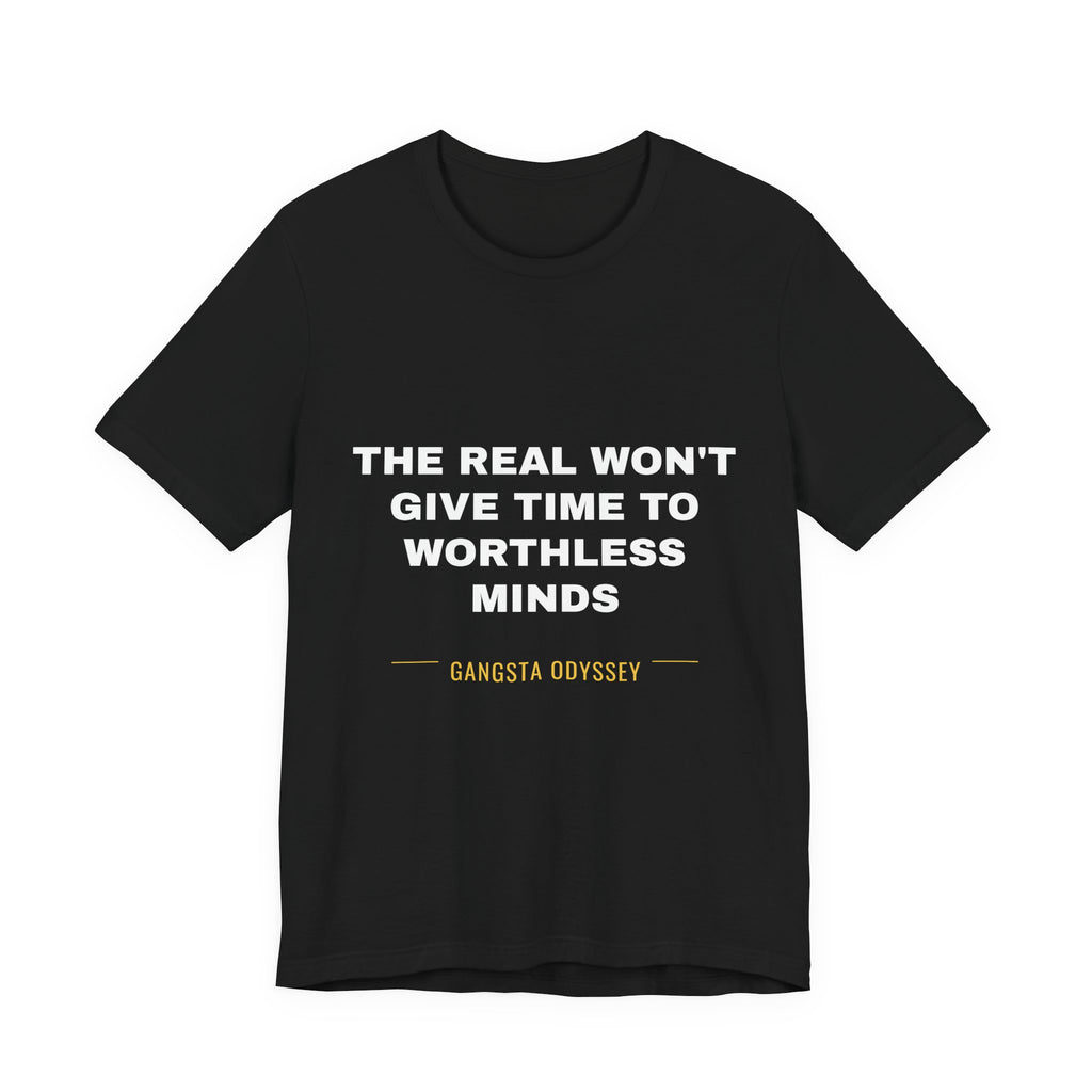 the real won't give time to worthless minds Tee - White on Black