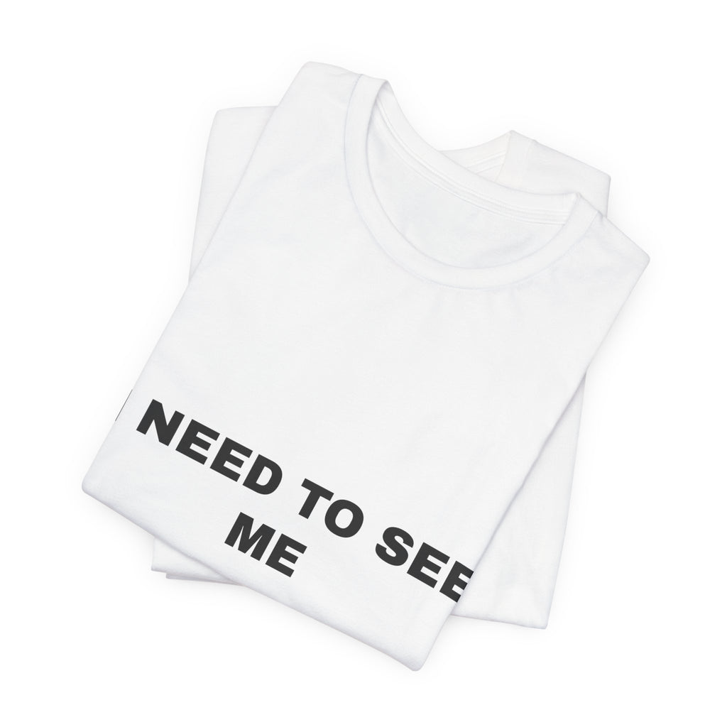 I need to see me Tee - Black on White