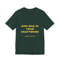 God was in your craftwork Tee - Gold on Forest