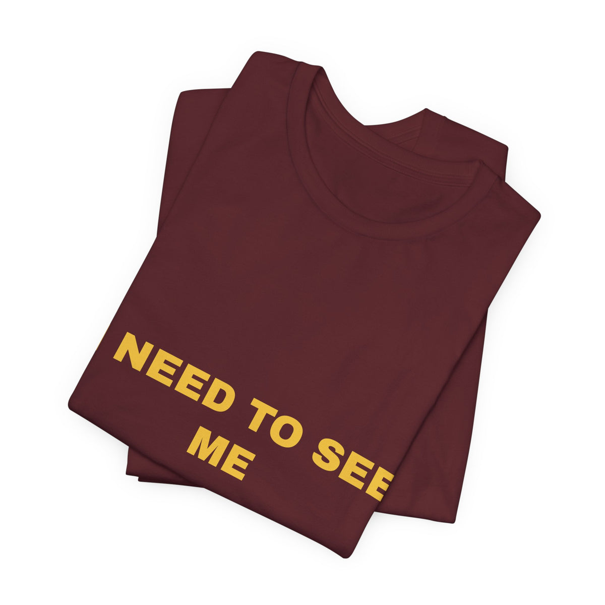 I need to see me Tee - Gold on Burgundy