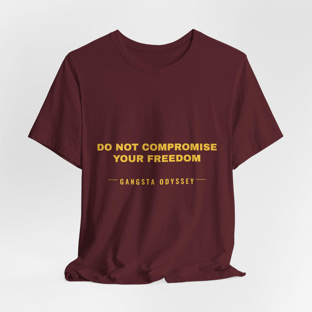 do not compromise your freedom Tee - Gold on Burgundy