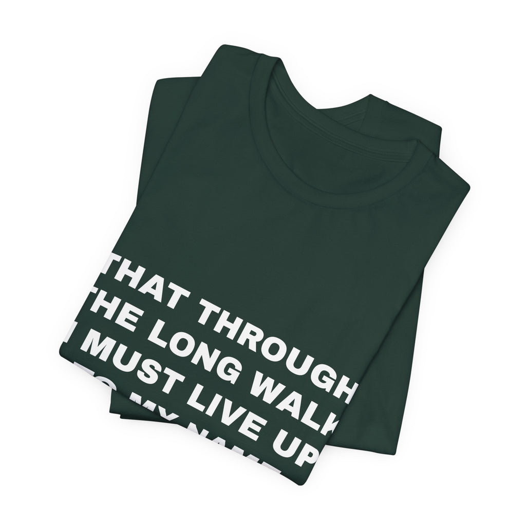 that through the long walk I must live up to my name Tee - White on Forest