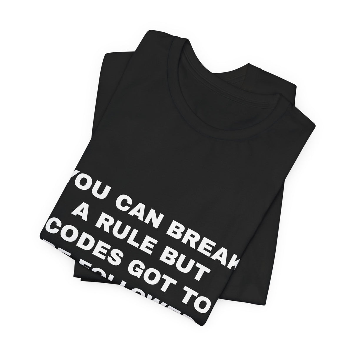 you can break a rule but codes GOT to be followed Tee - White on Black