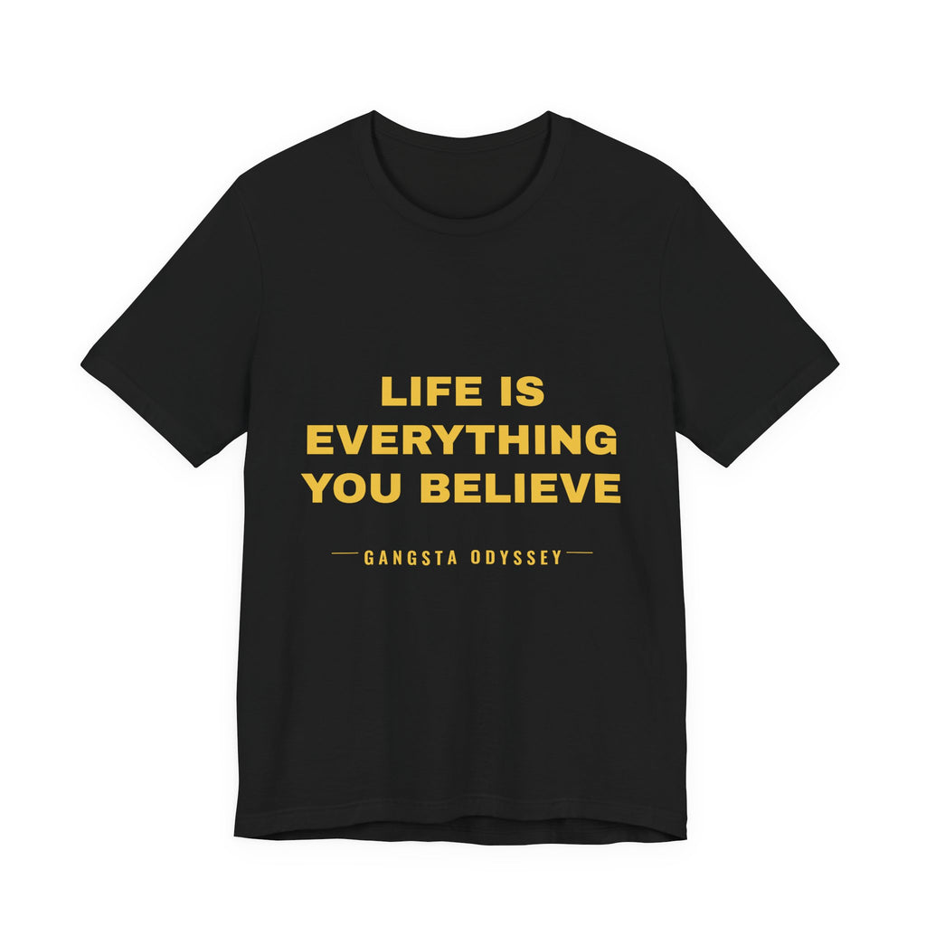 Life Is Everything You Believe Tee