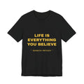 Life Is Everything You Believe Tee