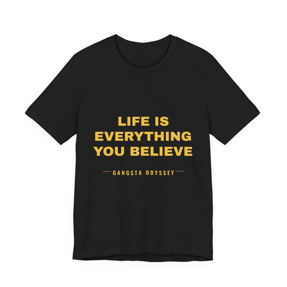 Life Is Everything You Believe Tee