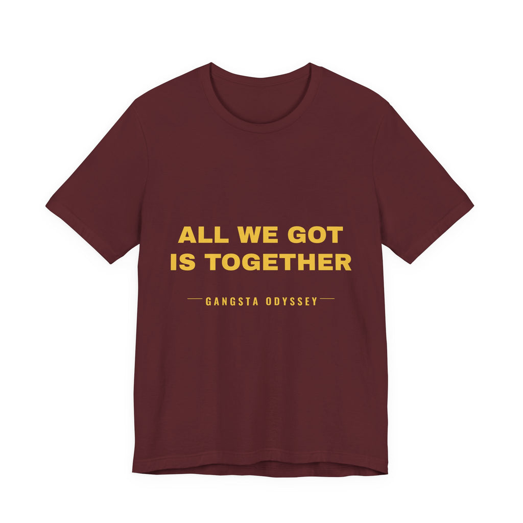 all we got is together Tee - Gold on Burgundy