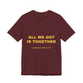 all we got is together Tee - Gold on Burgundy