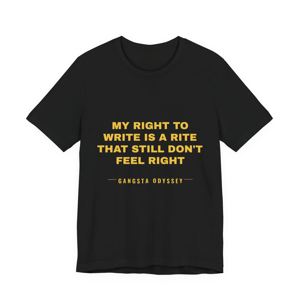 My right to write is a rite that still don't feel right Tee - Gold on Black