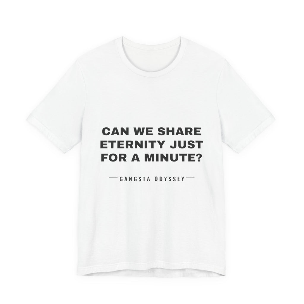 can we share eternity just for a minute? Tee - Black on White