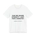 can we share eternity just for a minute? Tee - Black on White