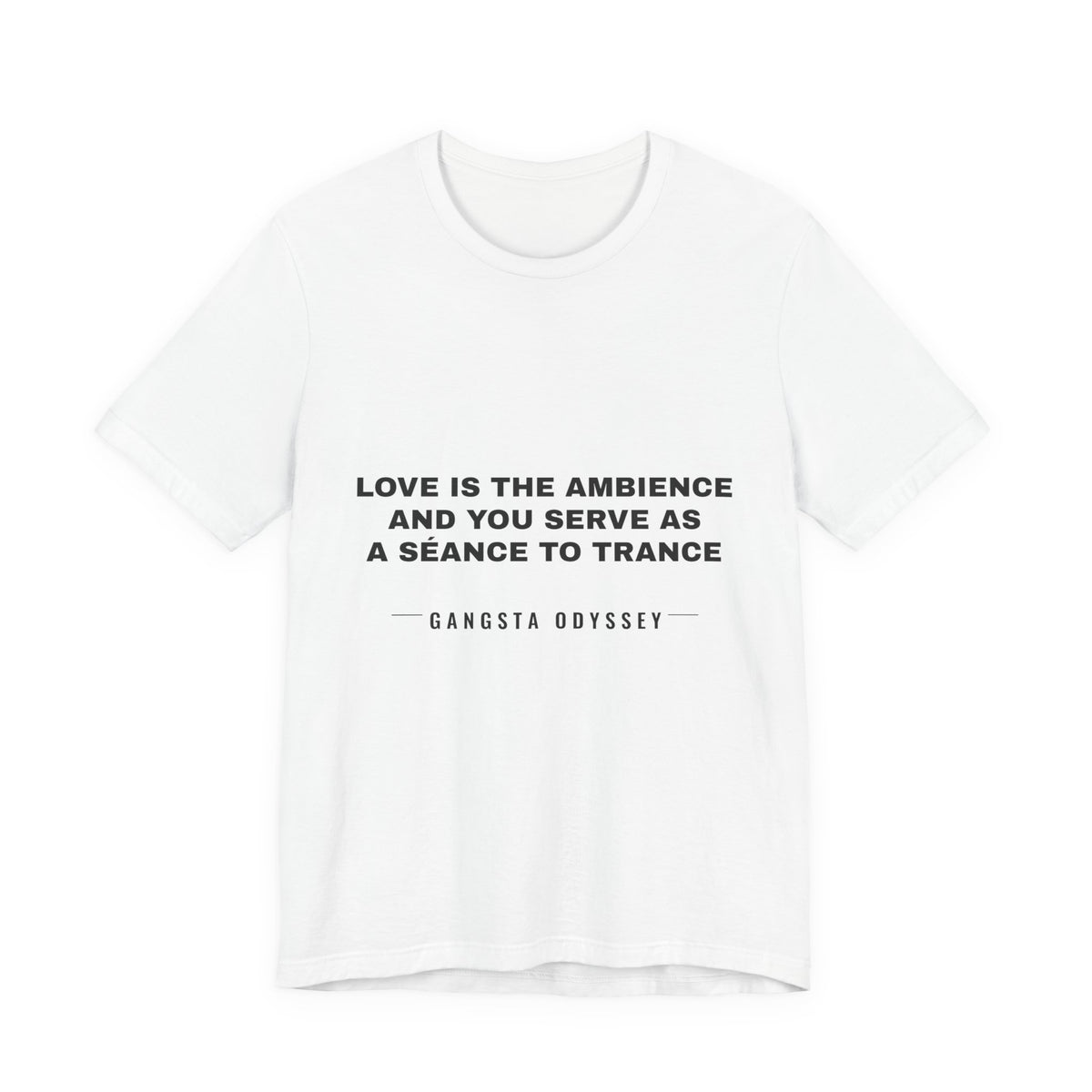 love is the ambience and you serve as a séance to trance Tee - Black on White