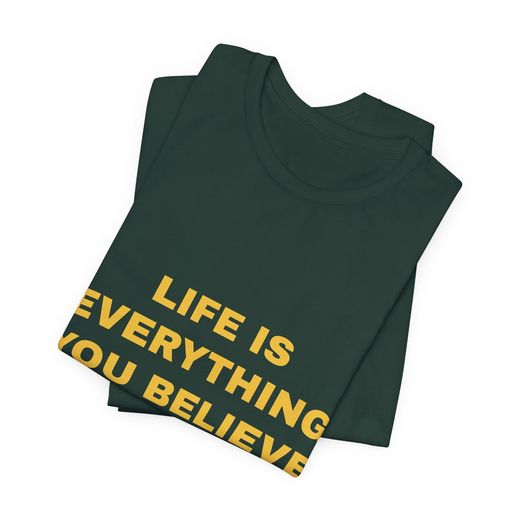 Life Is Everything You Believe Tee - Gold on Forest