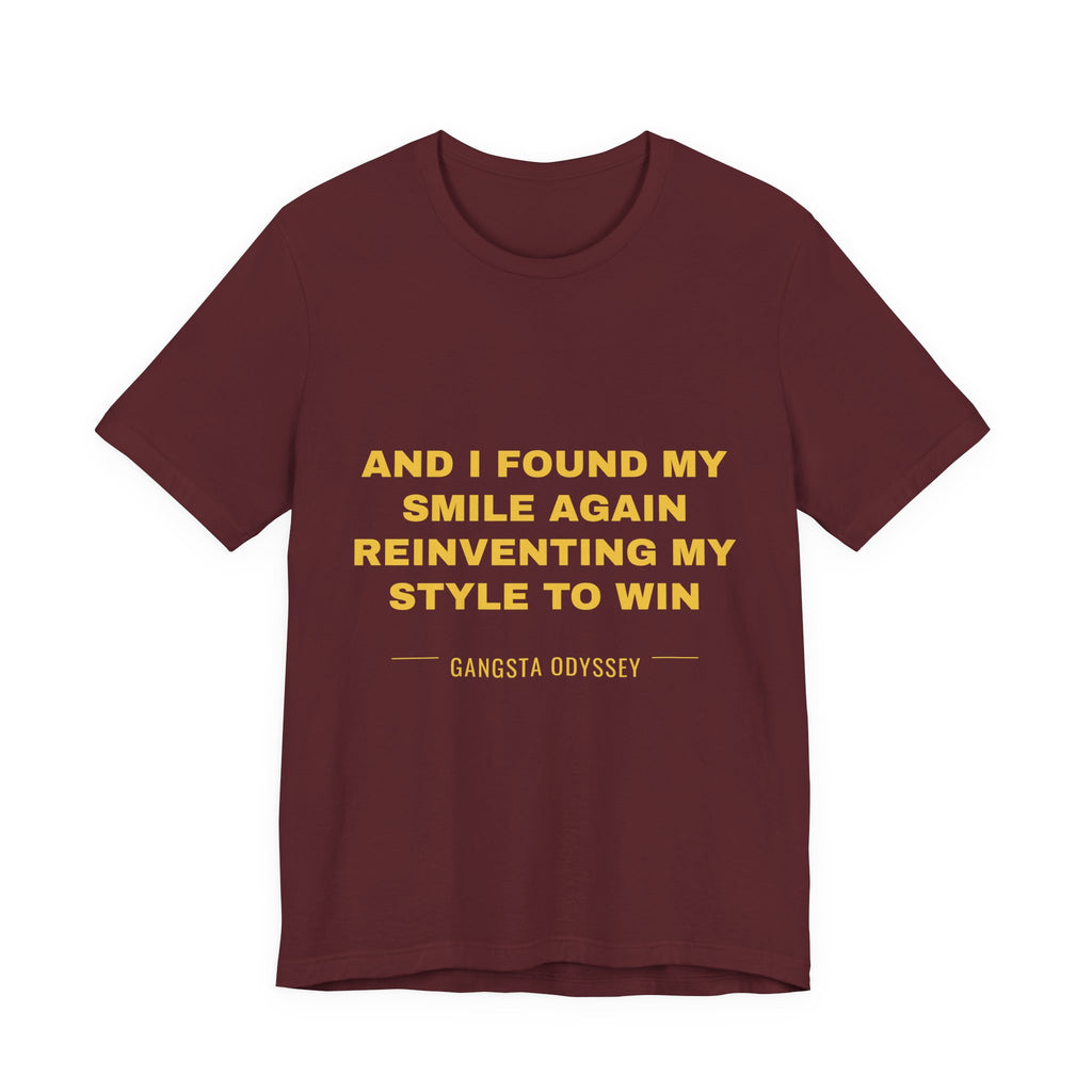 and I found my smile again reinventing my style to win Tee - Gold on Burgundy